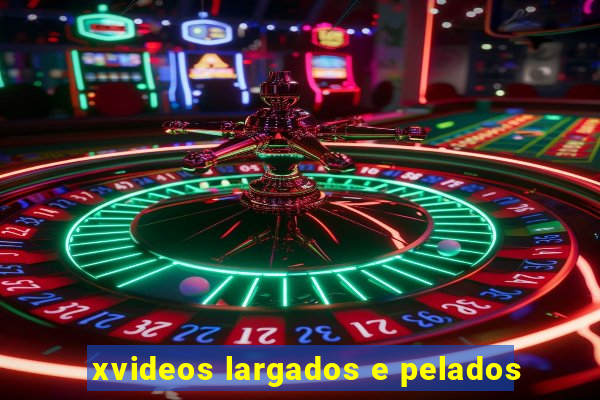 xvideos largados e pelados